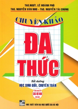 CHUYÊN KHẢO ĐA THỨC - BỒI DƯỠNG HỌC SINH GIỎI, CHUYÊN TOÁN (Dùng chung cho các bộ SGK hiện hành)